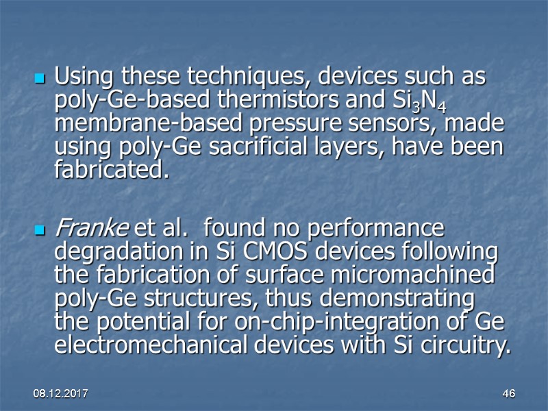 08.12.2017 46 Using these techniques, devices such as poly-Ge-based thermistors and Si3N4 membrane-based pressure